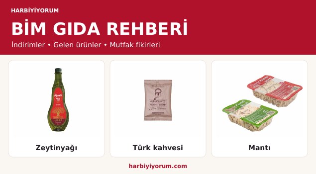 Harbiyiyorum BİM gıda rehberi: indirimler, gelen ürünler ve mutfak fikirleri