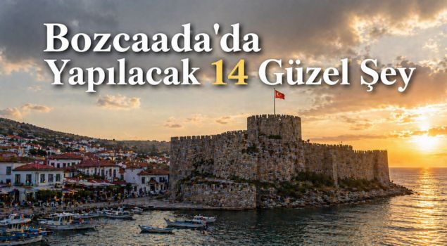 Bozcaada’da Yapılacak 14 Güzel Şey: Plajlar, Gün Batımı, Alışveriş ve Ada Keyfi