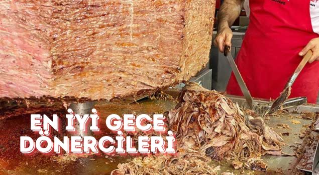 İstanbul’un En İyi Gece Dönercileri – Gece Yarısı Açık 7 Dönerci