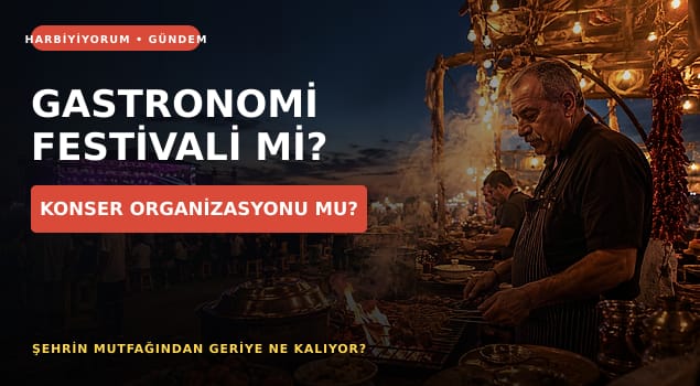Gastronomi Festivali mi, Konser Organizasyonu mu? İyi Bir Gastronomi Festivali Nasıl Olmalı?