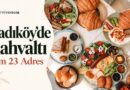 Kadıköy’de Kahvaltı — Tam 23 Adres