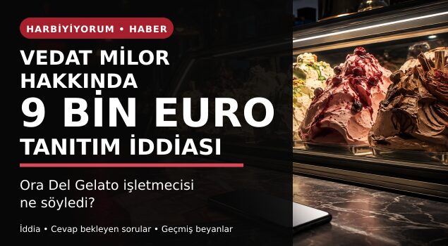 Vedat Milor hakkında 9 bin euro tanıtım iddiası: Ora Del Gelato işletmecisi ne söyledi?